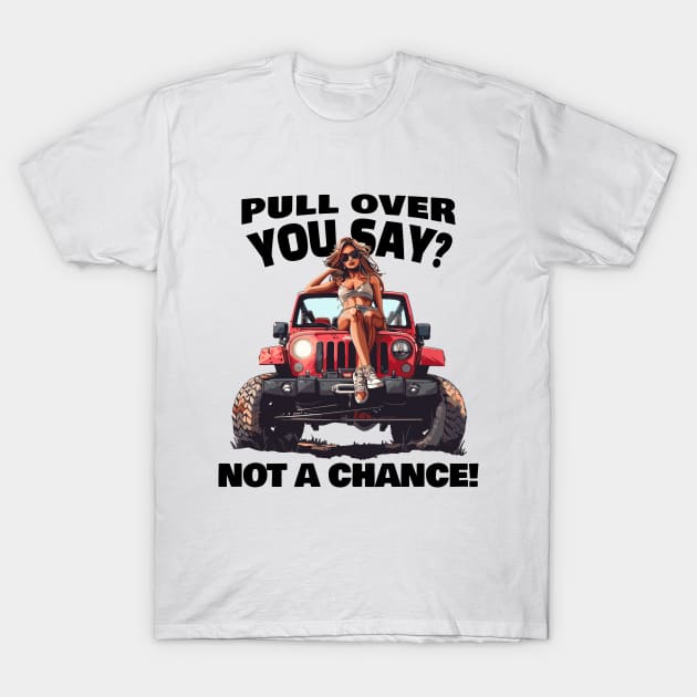 Pull over you say? Not a chance! T-Shirt by mksjr